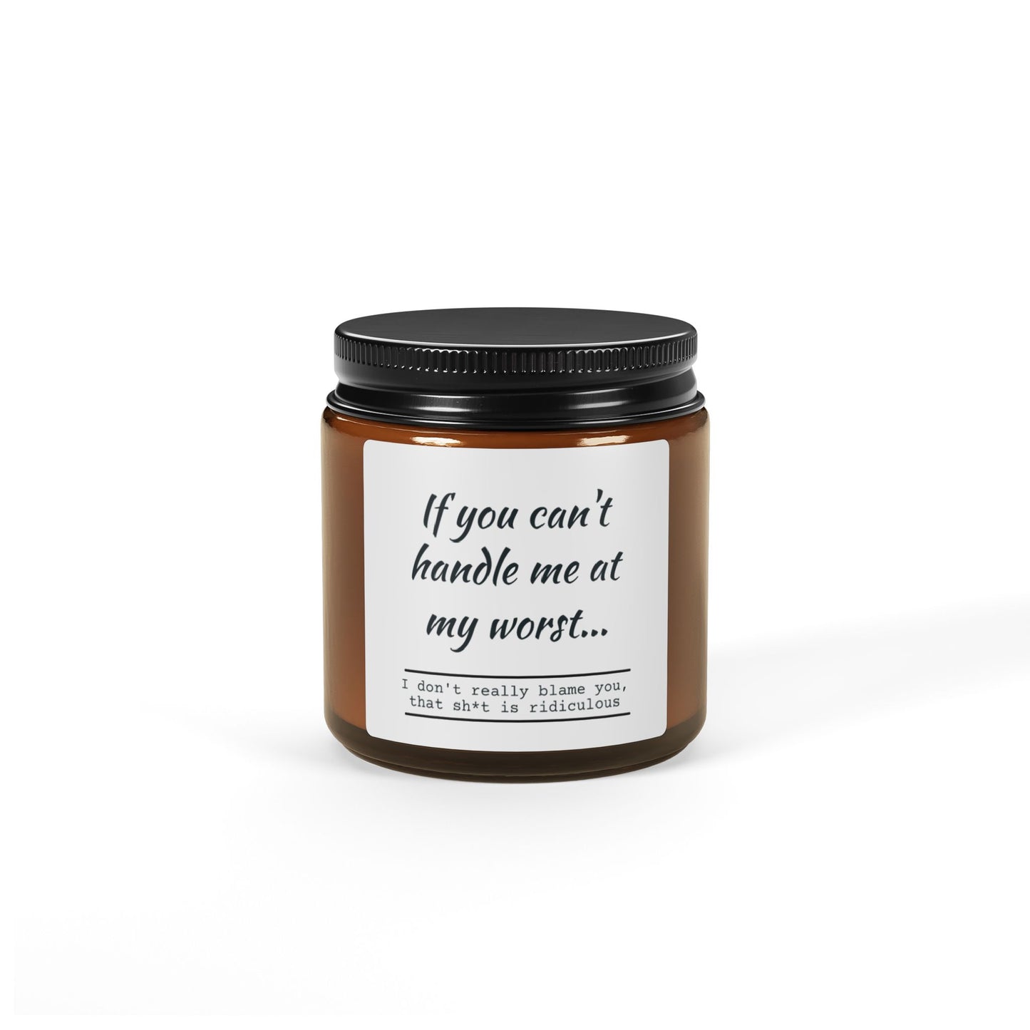 Funny Motivational Scented Soy Candle - "If You Can't Handle Me at My Worst" - Amber Jar - aMOOsing Designs
