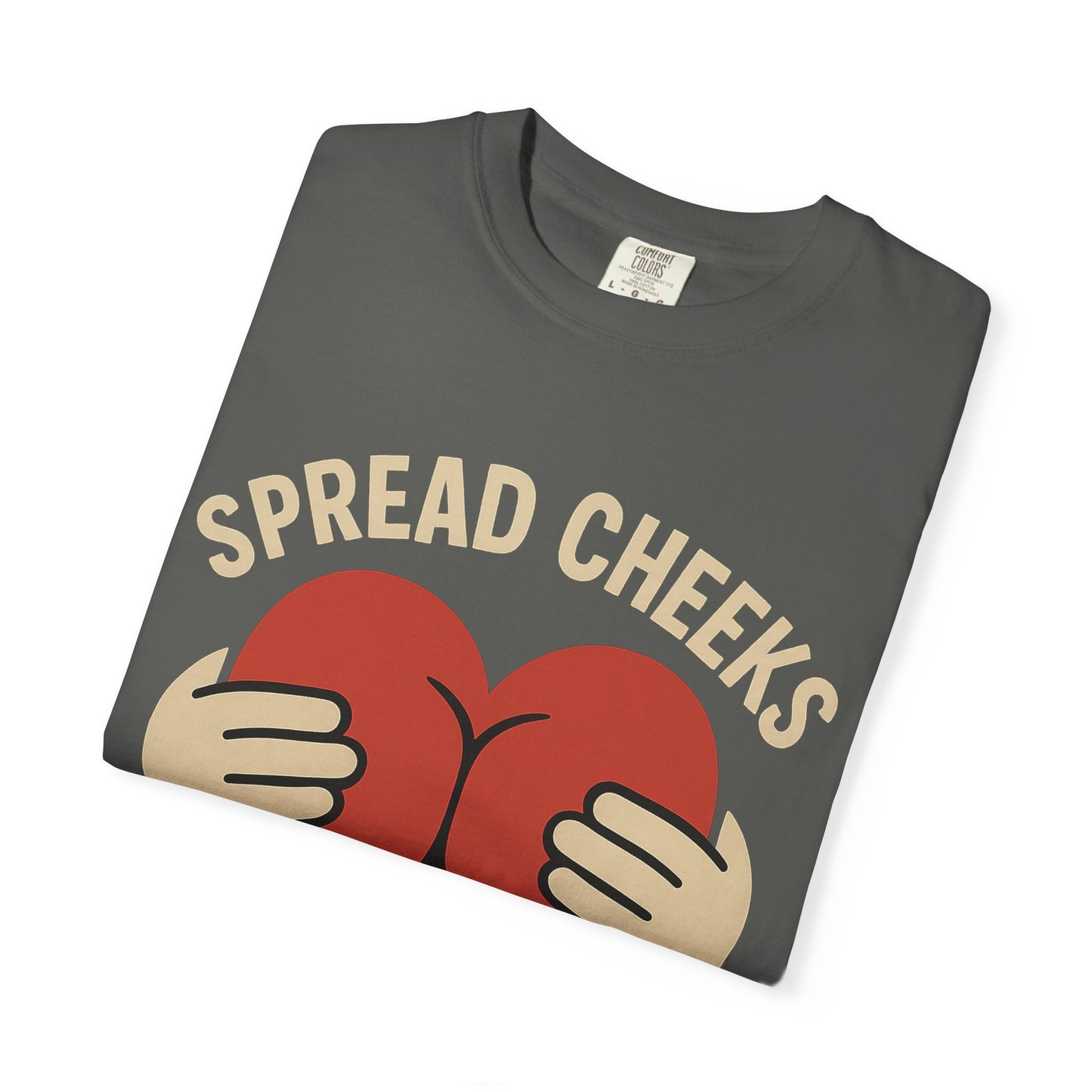 Spread Cheeks Not Hate T-Shirt, Unisex Humor Tee, Funny Gift, Casual Wear, Apparel