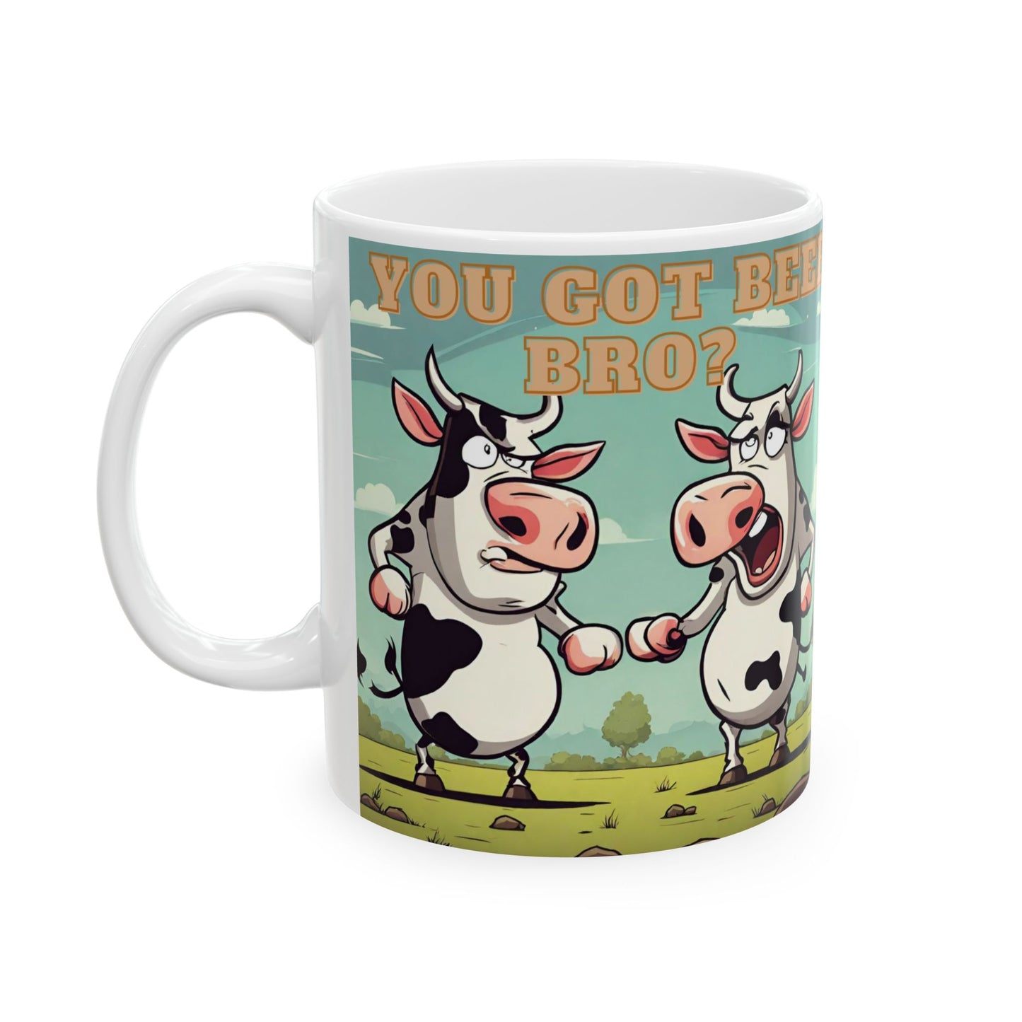 You Got Beef Bro?- Funny Cow Coffee Mug, (11oz, 15oz) - aMOOsing Designs