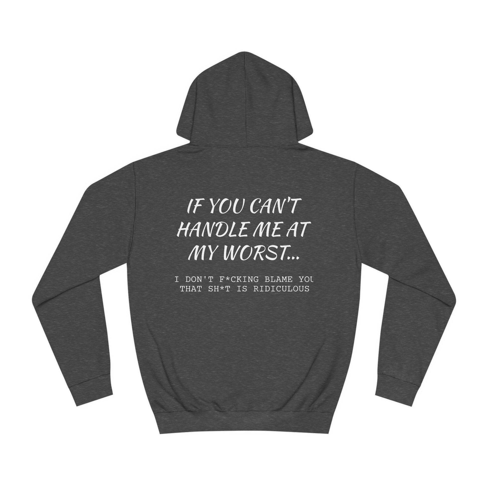 Funny ADULT Hoodie - Unisex College Hoodie If You Can't Handle Me at My Worst - aMOOsing Designs