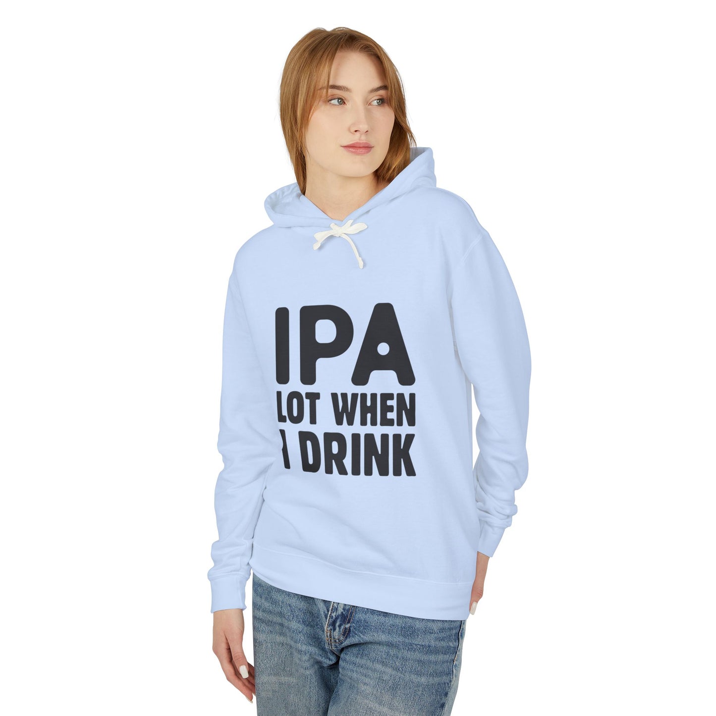 IPA Lot When I Drink Unisex Lightweight Hooded Sweatshirt - Perfect for Beer Lovers - aMOOsing Designs