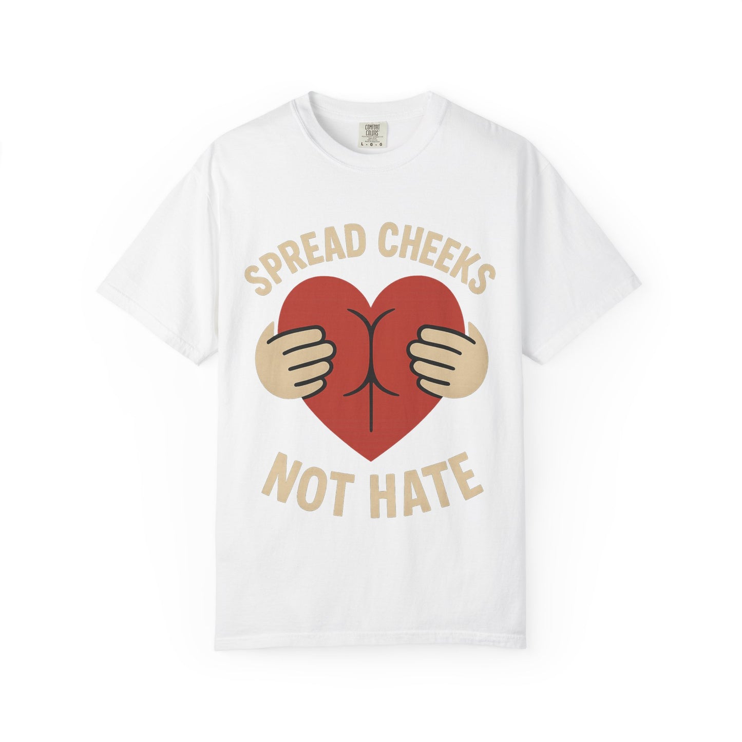 Spread Cheeks Not Hate T-Shirt, Unisex Humor Tee, Funny Gift, Casual Wear, Apparel