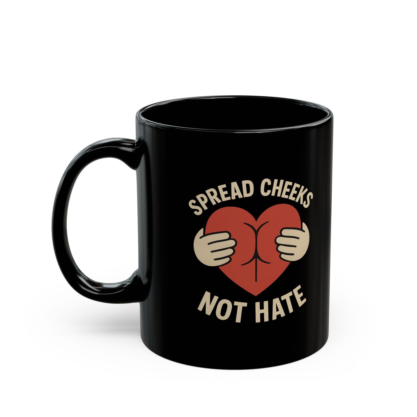 Funny Black Mug - Spread Cheeks Not Hate - Gift for Coffee Lovers, Humorous Mug, Quirky Kitchen Decor, Unique Gag Gift, Birthday Present
