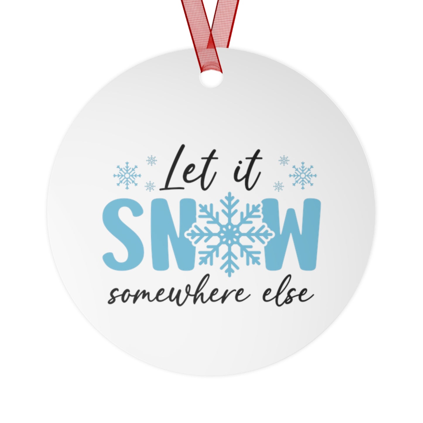 Funny Metal Christmas Ornaments - 'Let it Snow... Somewhere else' Holiday Decor