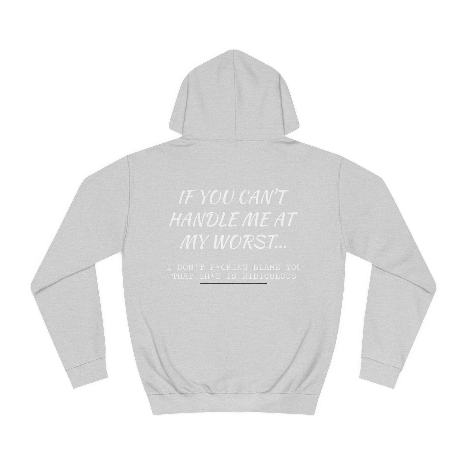 Funny ADULT Hoodie - Unisex College Hoodie If You Can't Handle Me at My Worst - aMOOsing Designs