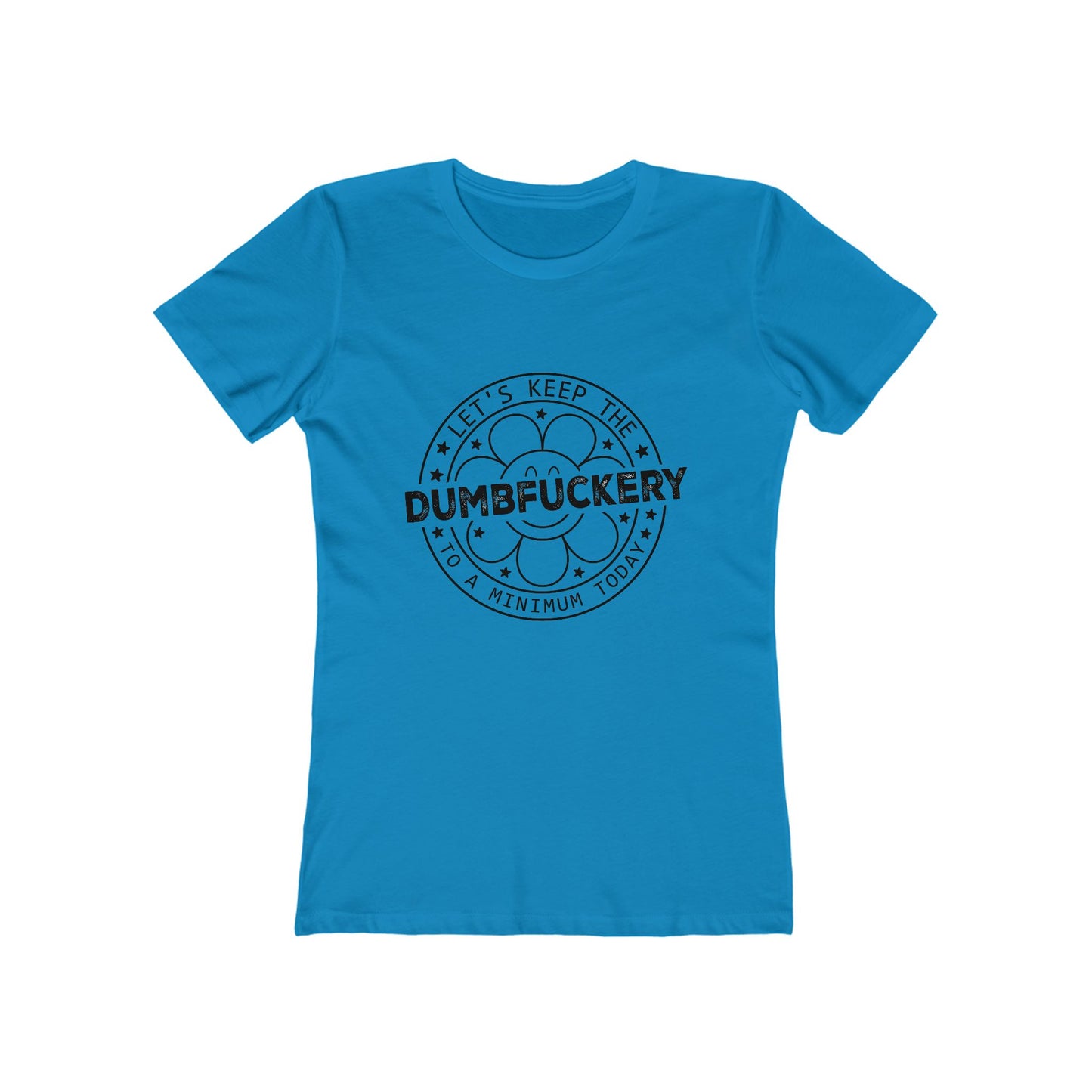 Funny Women’s Tee: 'Let's Keep The Dumbf*ckery to a Minimum' - Casual Tee for Gifts
