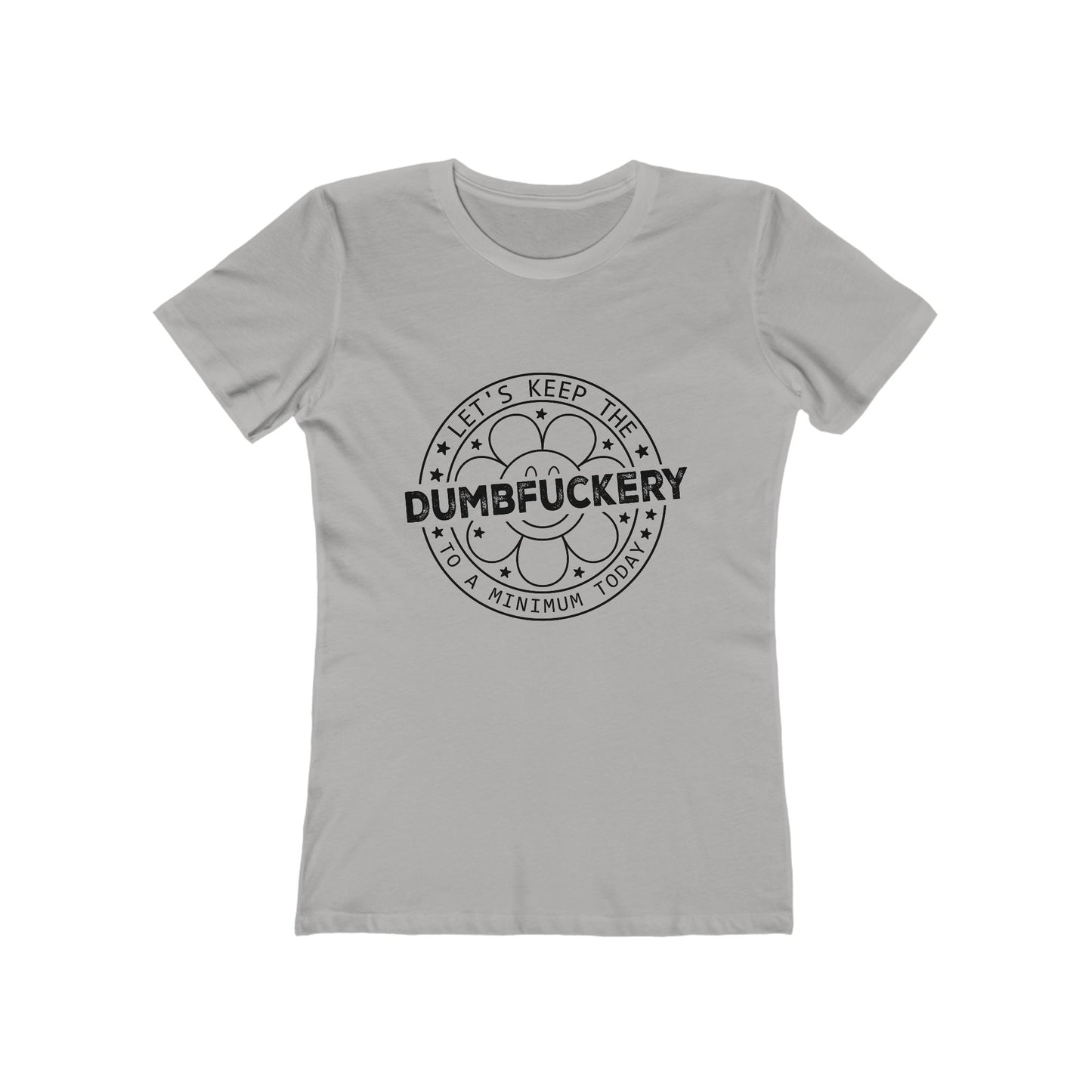 Funny Women’s Tee: 'Let's Keep The Dumbf*ckery to a Minimum' - Casual Tee for Gifts