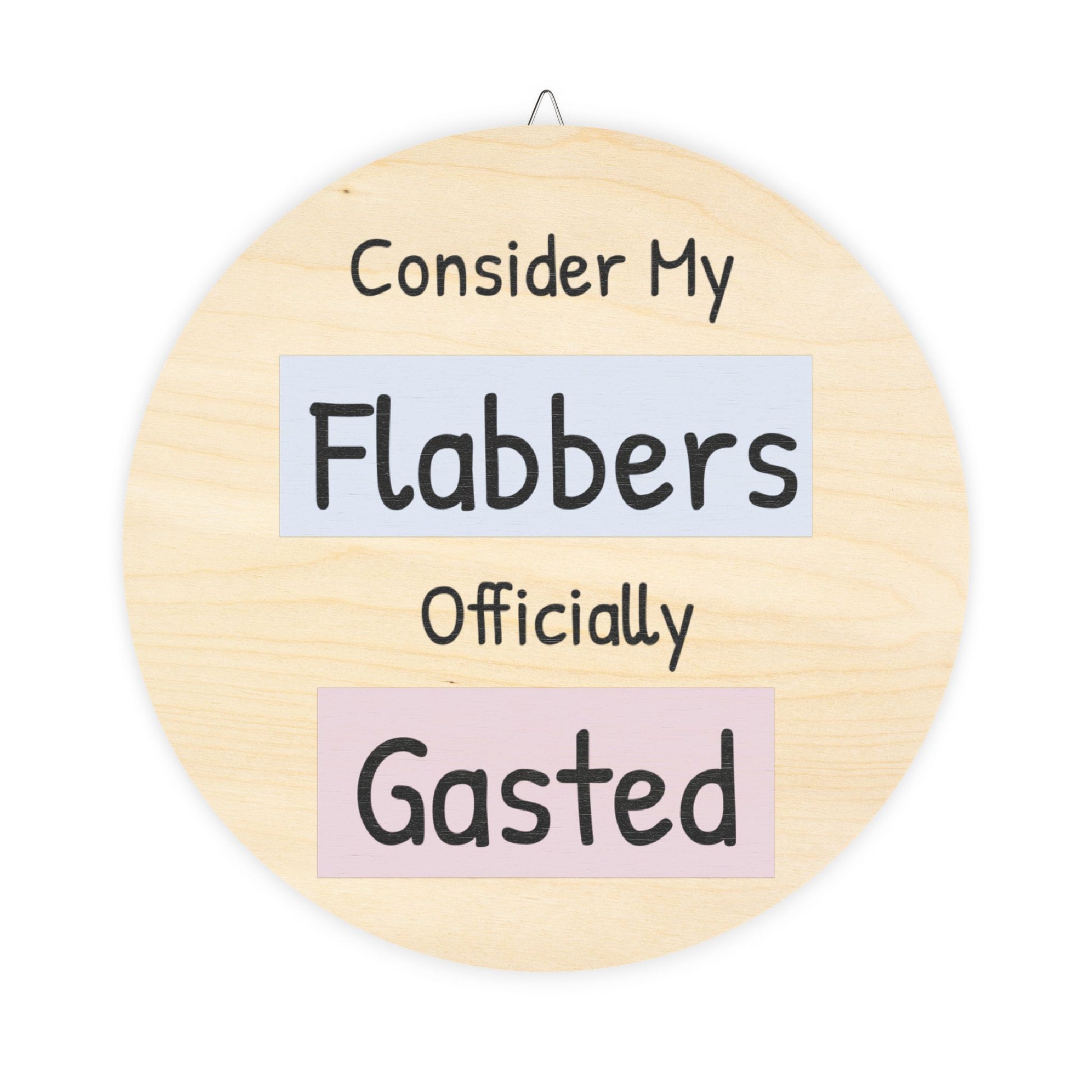 Humorous Wooden Wall Sign - 'Consider My Flabbers Officially Gasted' - Quirky Home Decor - aMOOsing Designs