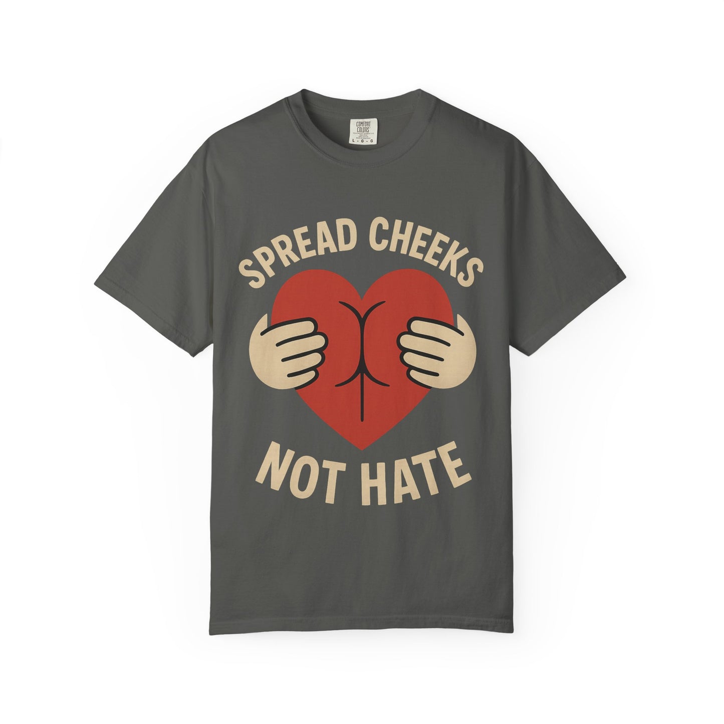 Spread Cheeks Not Hate T-Shirt, Unisex Humor Tee, Funny Gift, Casual Wear, Apparel