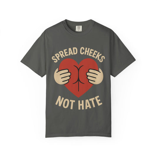 Spread Cheeks Not Hate T-Shirt, Unisex Humor Tee, Funny Gift, Casual Wear, Apparel