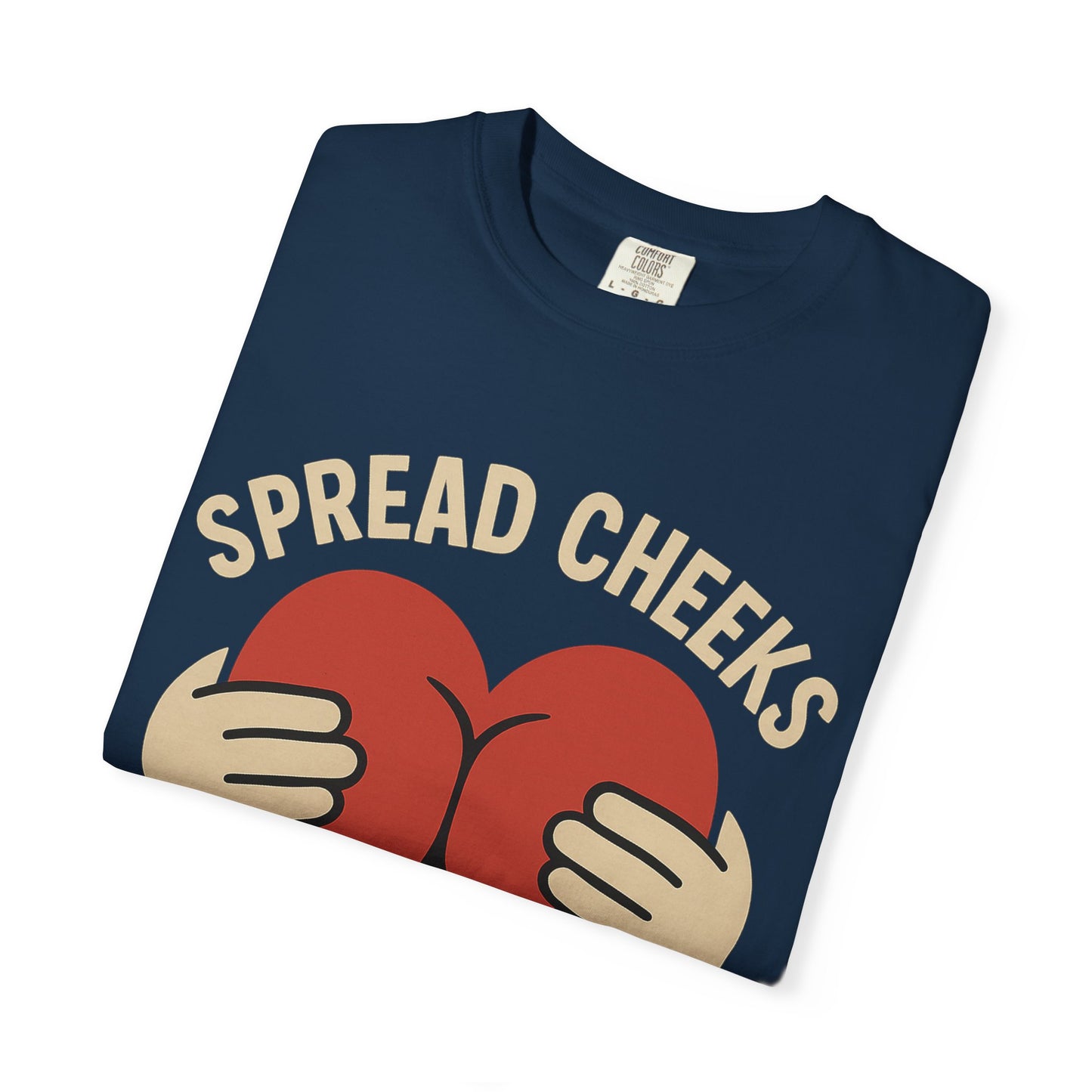 Spread Cheeks Not Hate T-Shirt, Unisex Humor Tee, Funny Gift, Casual Wear, Apparel