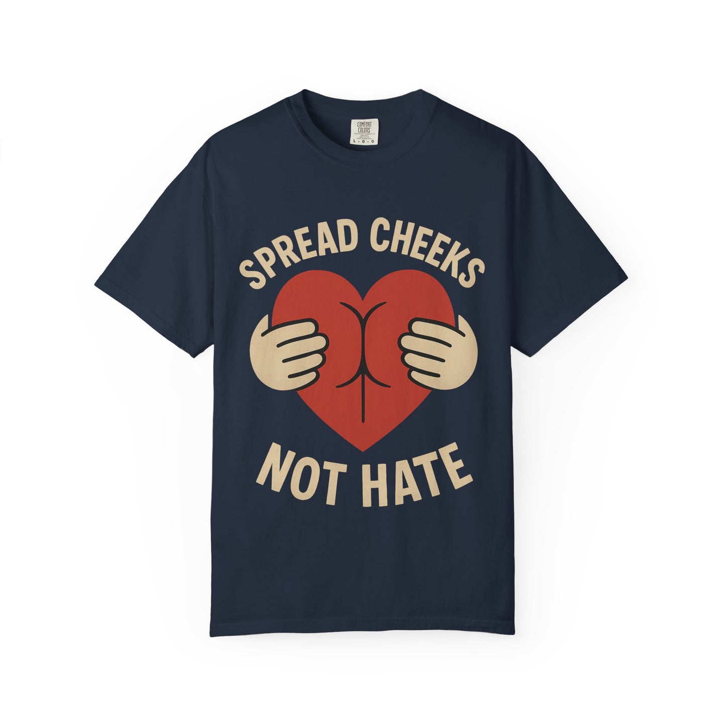 Spread Cheeks Not Hate T-Shirt, Unisex Humor Tee, Funny Gift, Casual Wear, Apparel