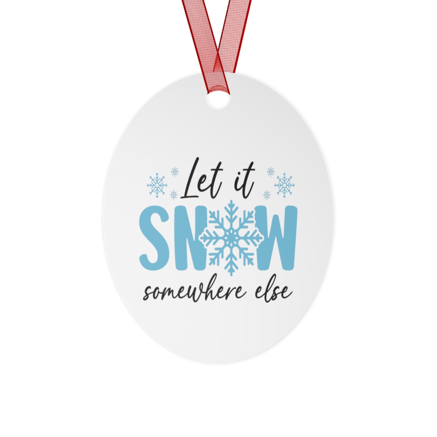 Funny Metal Christmas Ornaments - 'Let it Snow... Somewhere else' Holiday Decor
