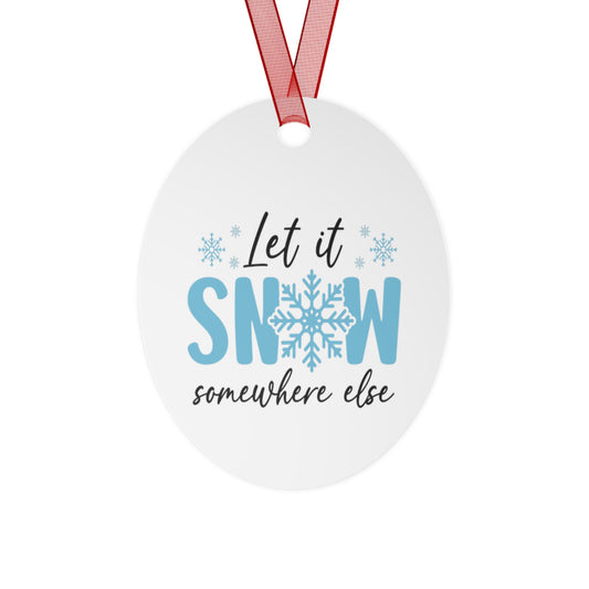 Funny Metal Christmas Ornaments - 'Let it Snow... Somewhere else' Holiday Decor