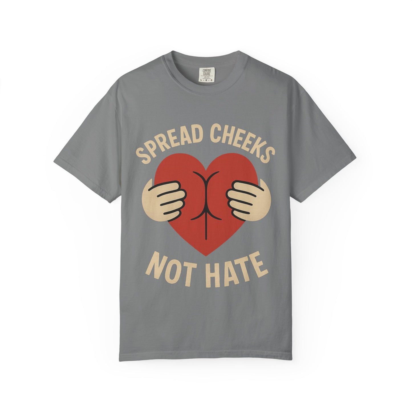 Spread Cheeks Not Hate T-Shirt, Unisex Humor Tee, Funny Gift, Casual Wear, Apparel