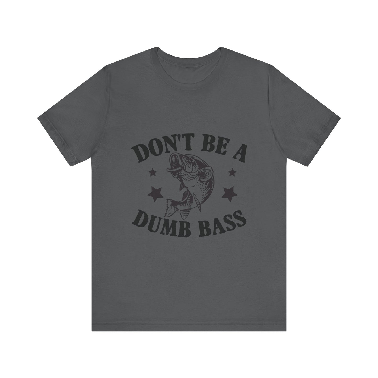 Funny Fishing T-Shirt - "Don't Be a Dumb Bass" Unisex Jersey Tee - aMOOsing Designs