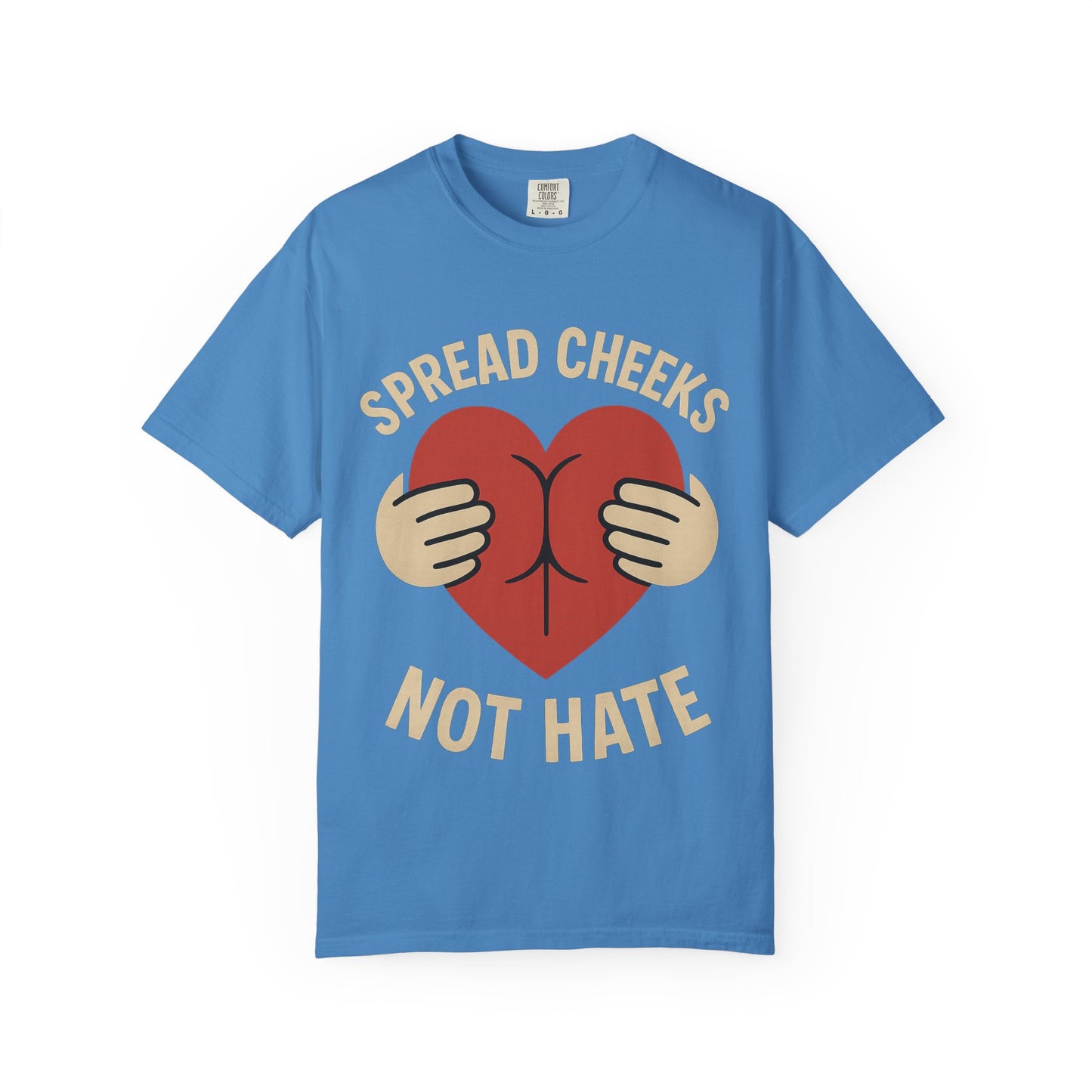 Spread Cheeks Not Hate T-Shirt, Unisex Humor Tee, Funny Gift, Casual Wear, Apparel