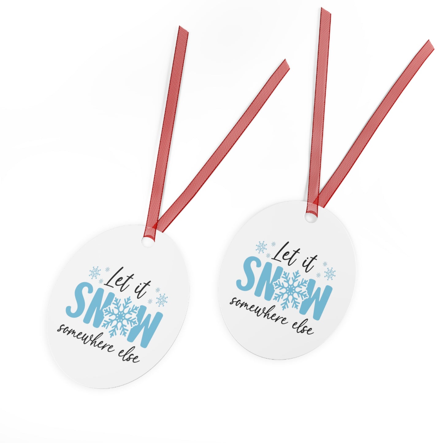 Funny Metal Christmas Ornaments - 'Let it Snow... Somewhere else' Holiday Decor