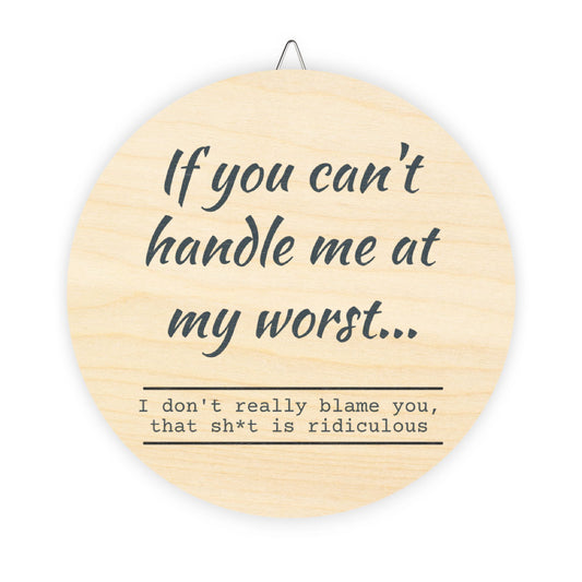 Funny Motivational Wood Sign - "If You Can't Handle Me at My Worst" - Rustic Home Decor - aMOOsing Designs
