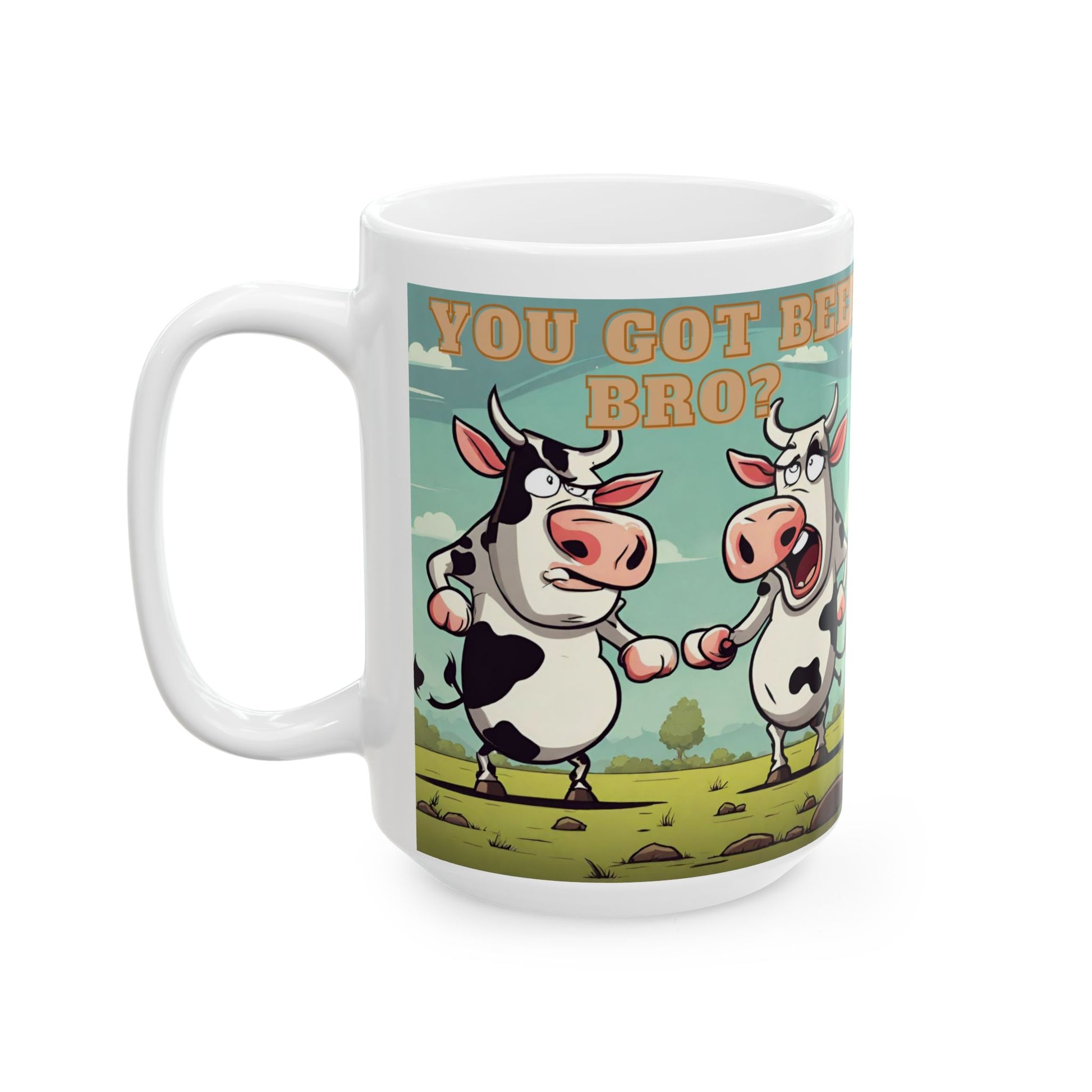 You Got Beef Bro?- Funny Cow Coffee Mug, (11oz, 15oz) - aMOOsing Designs