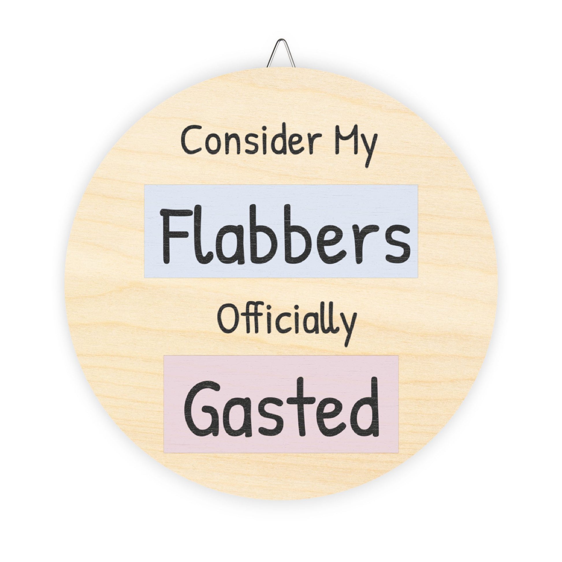 Humorous Wooden Wall Sign - 'Consider My Flabbers Officially Gasted' - Quirky Home Decor - aMOOsing Designs