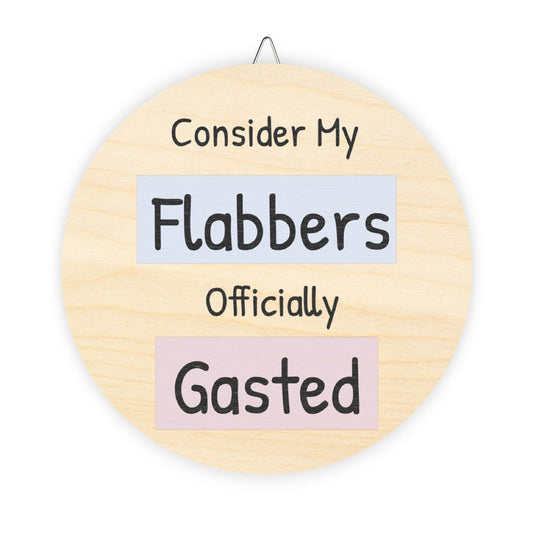 Humorous Wooden Wall Sign - 'Consider My Flabbers Officially Gasted' - Quirky Home Decor - aMOOsing Designs