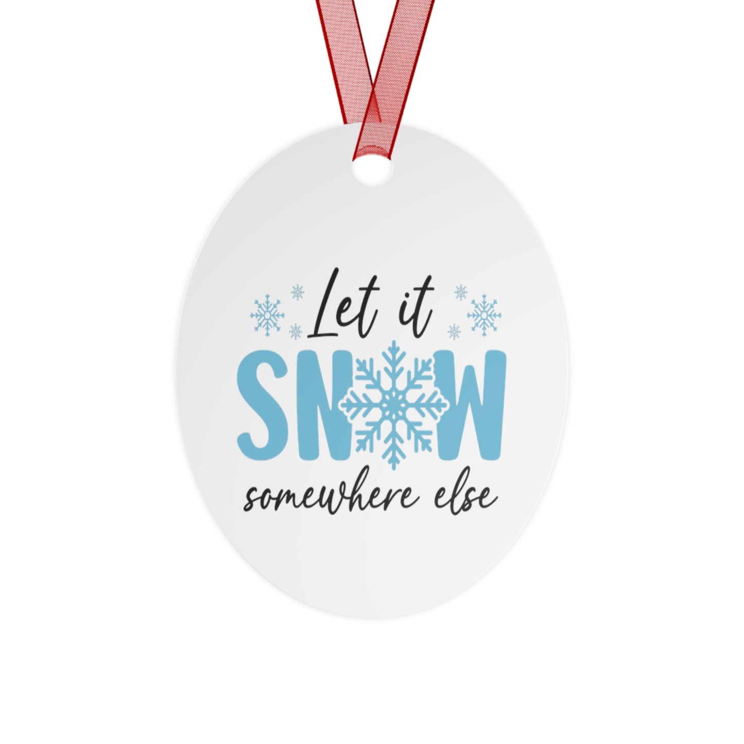 Funny Metal Christmas Ornaments - 'Let it Snow... Somewhere else' Holiday Decor