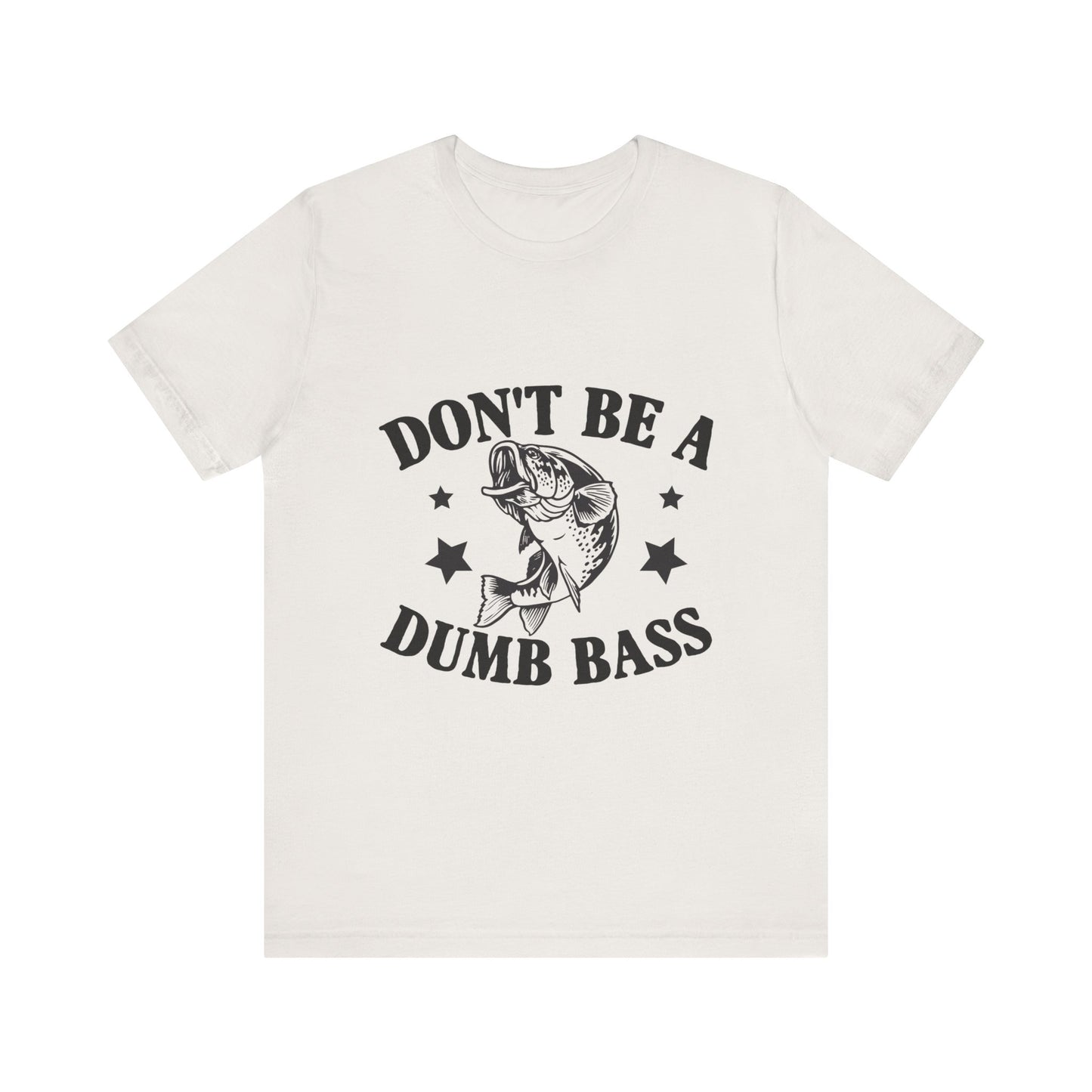 Funny Fishing T-Shirt - "Don't Be a Dumb Bass" Unisex Jersey Tee - aMOOsing Designs