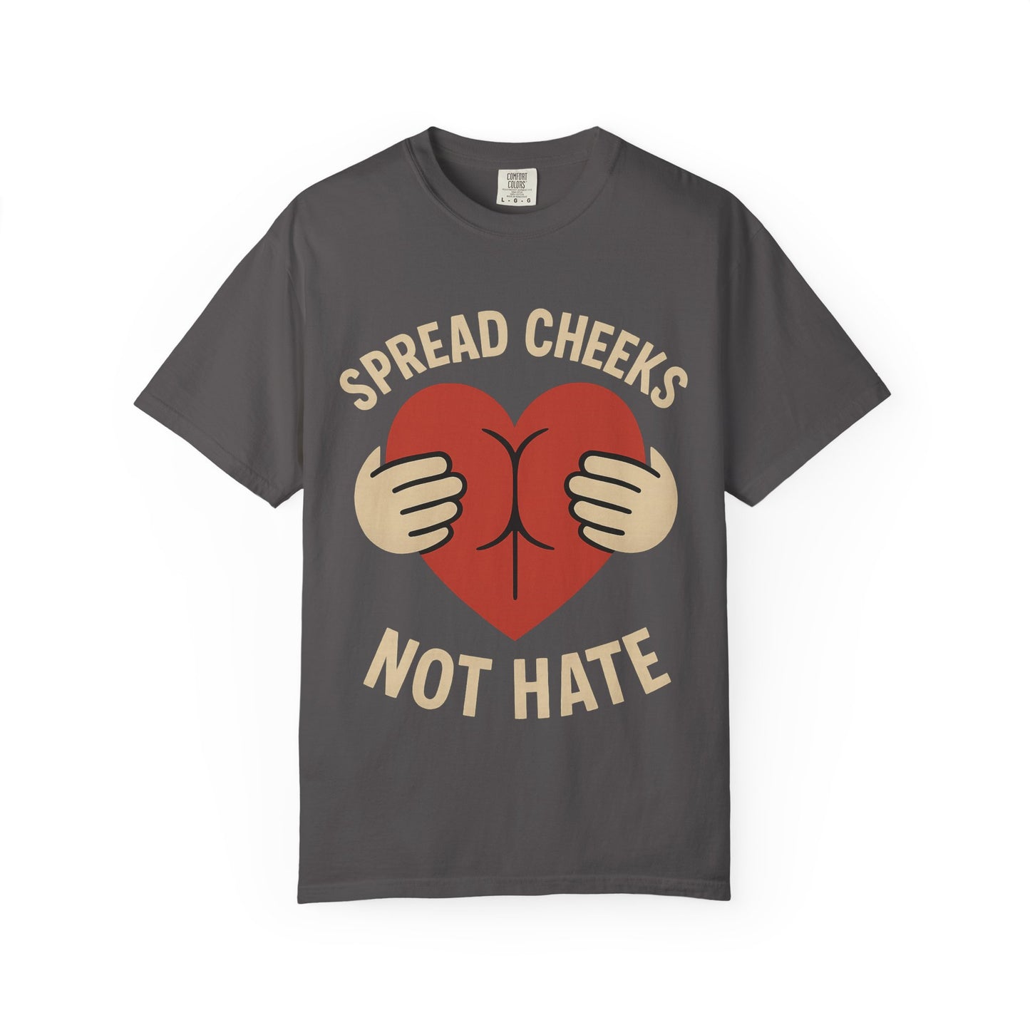 Spread Cheeks Not Hate T-Shirt, Unisex Humor Tee, Funny Gift, Casual Wear, Apparel