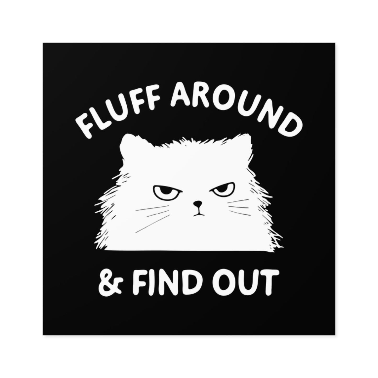 Funny Cat Square Stickers, Fluff Around & Find Out, Gift for Cat Lovers, Laptop Decal, Indoor/Outdoor Stickers, Pet Humor, Fun Decor