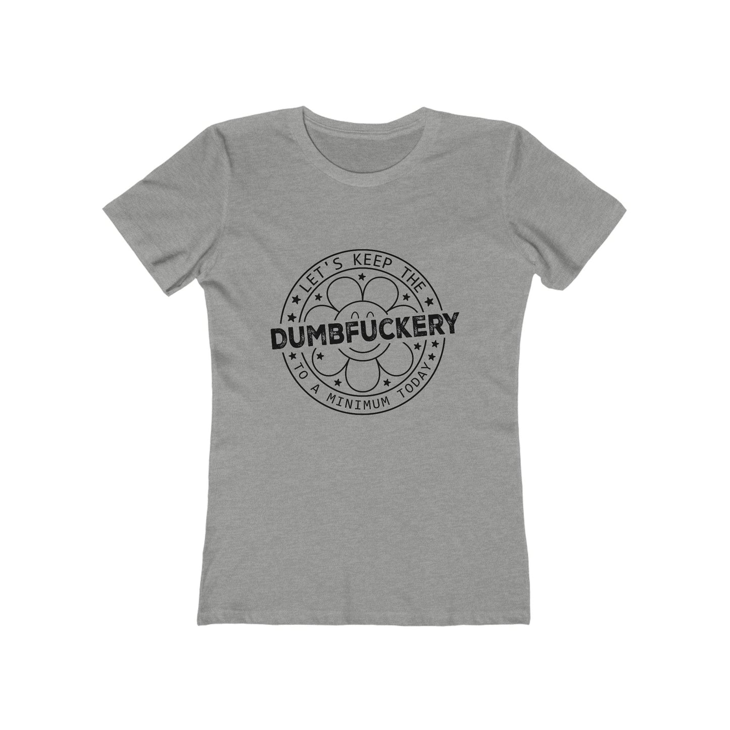 Funny Women’s Tee: 'Let's Keep The Dumbf*ckery to a Minimum' - Casual Tee for Gifts