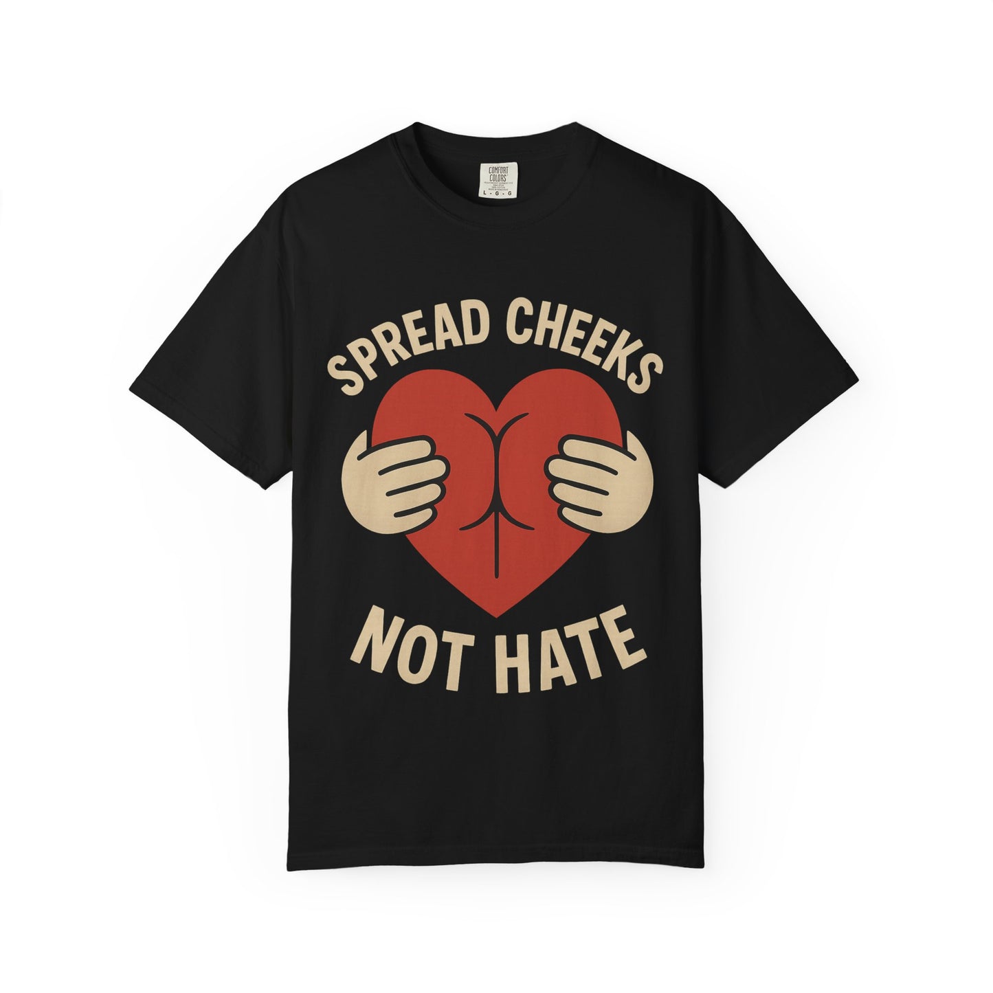 Spread Cheeks Not Hate T-Shirt, Unisex Humor Tee, Funny Gift, Casual Wear, Apparel
