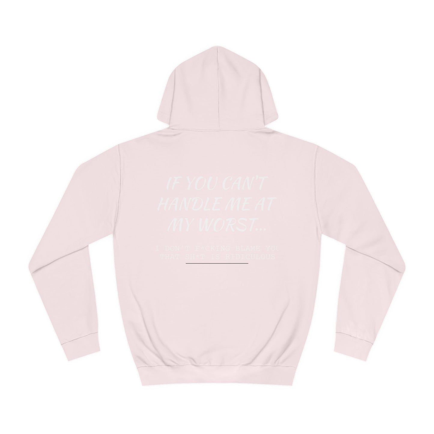 Funny ADULT Hoodie - Unisex College Hoodie If You Can't Handle Me at My Worst - aMOOsing Designs