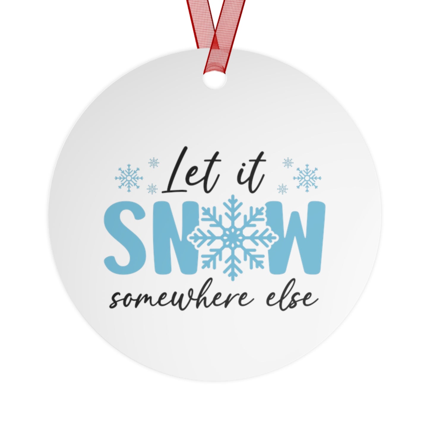 Funny Metal Christmas Ornaments - 'Let it Snow... Somewhere else' Holiday Decor