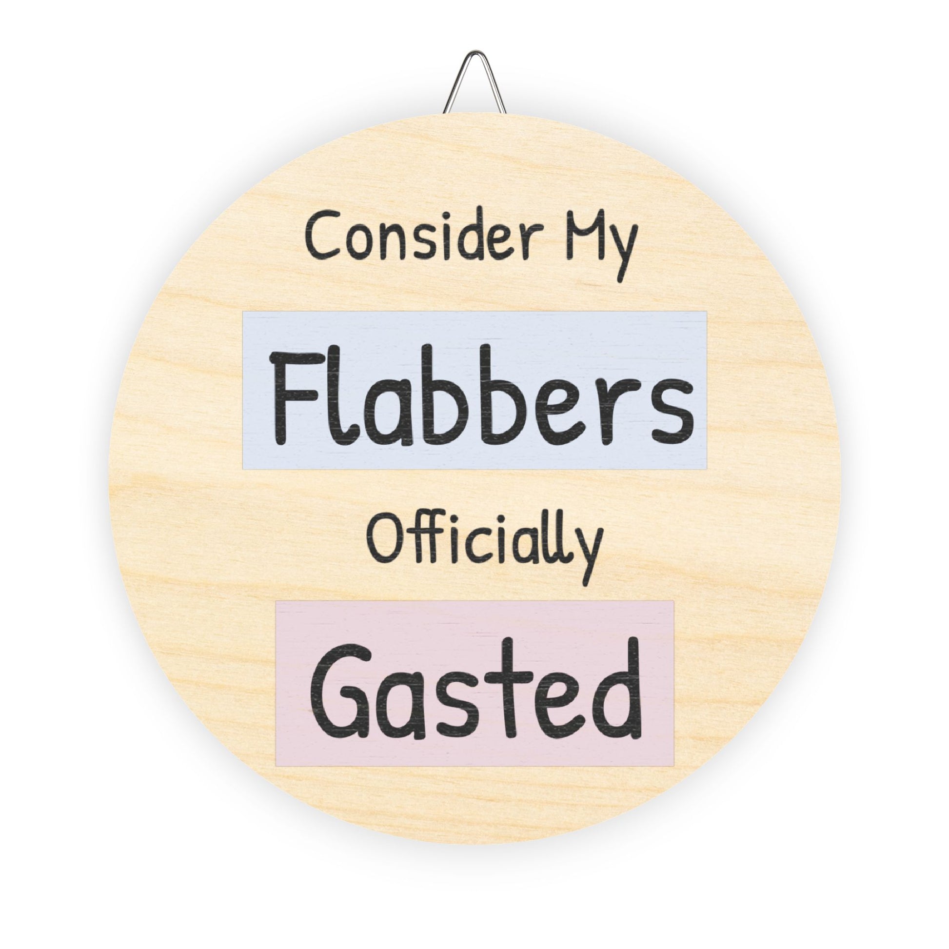 Humorous Wooden Wall Sign - 'Consider My Flabbers Officially Gasted' - Quirky Home Decor - aMOOsing Designs