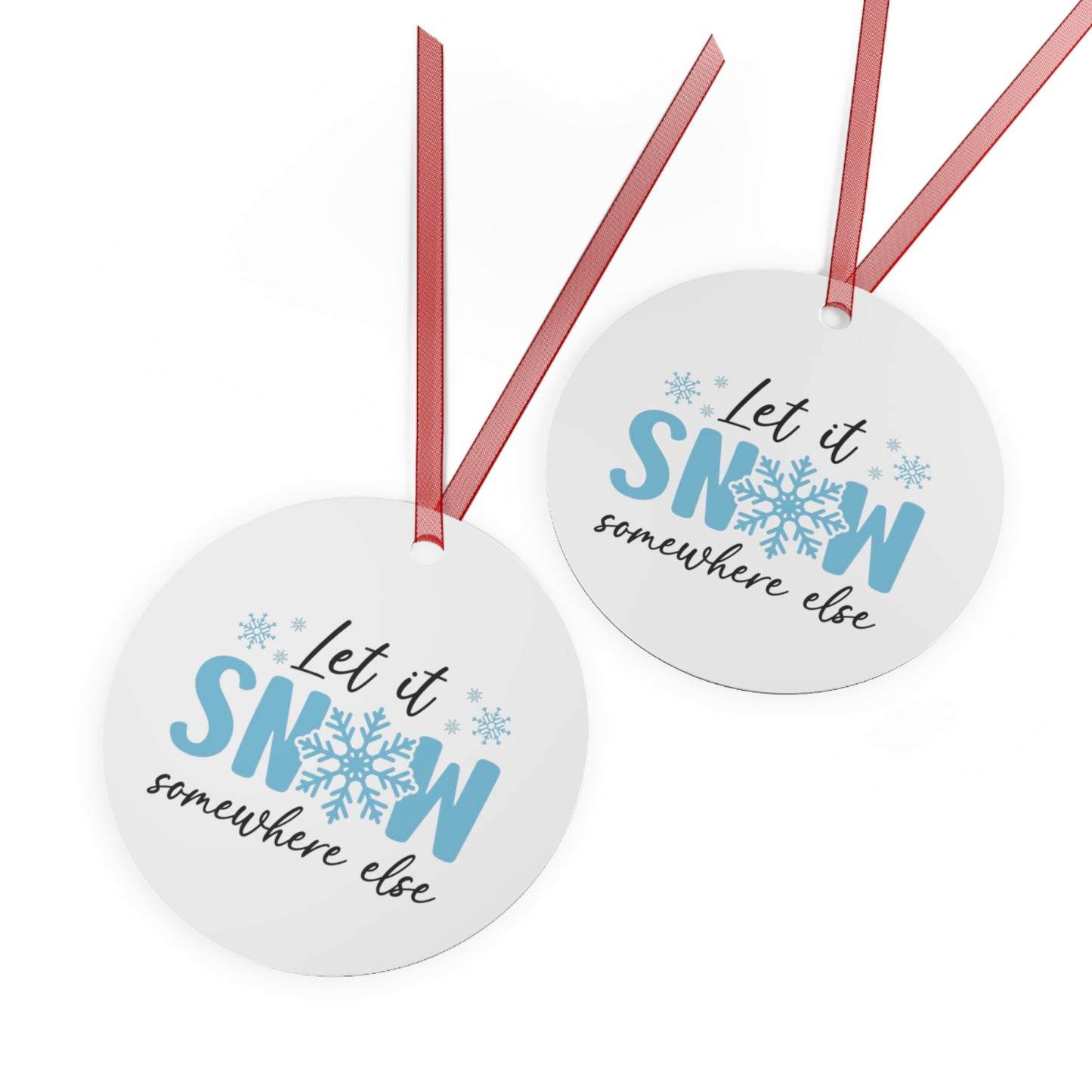 Funny Metal Christmas Ornaments - 'Let it Snow... Somewhere else' Holiday Decor