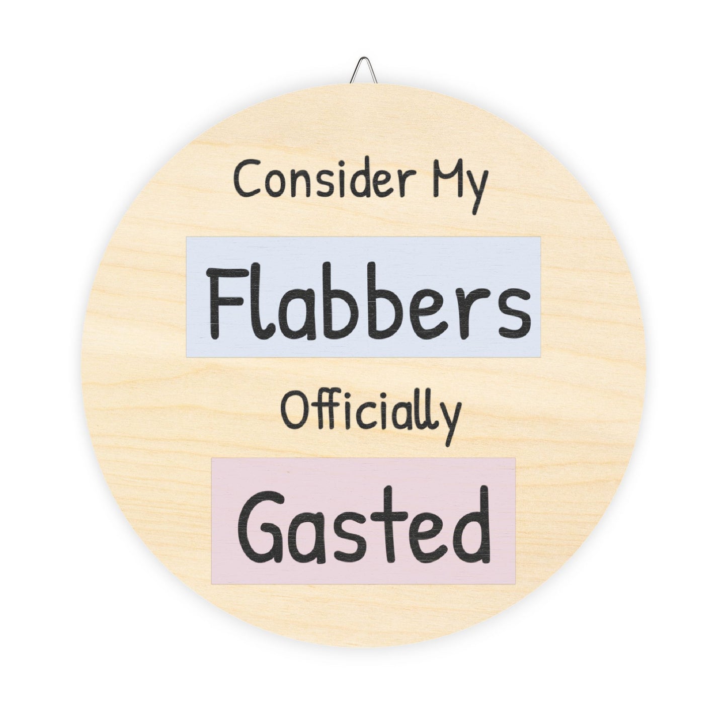 Humorous Wooden Wall Sign - 'Consider My Flabbers Officially Gasted' - Quirky Home Decor - aMOOsing Designs