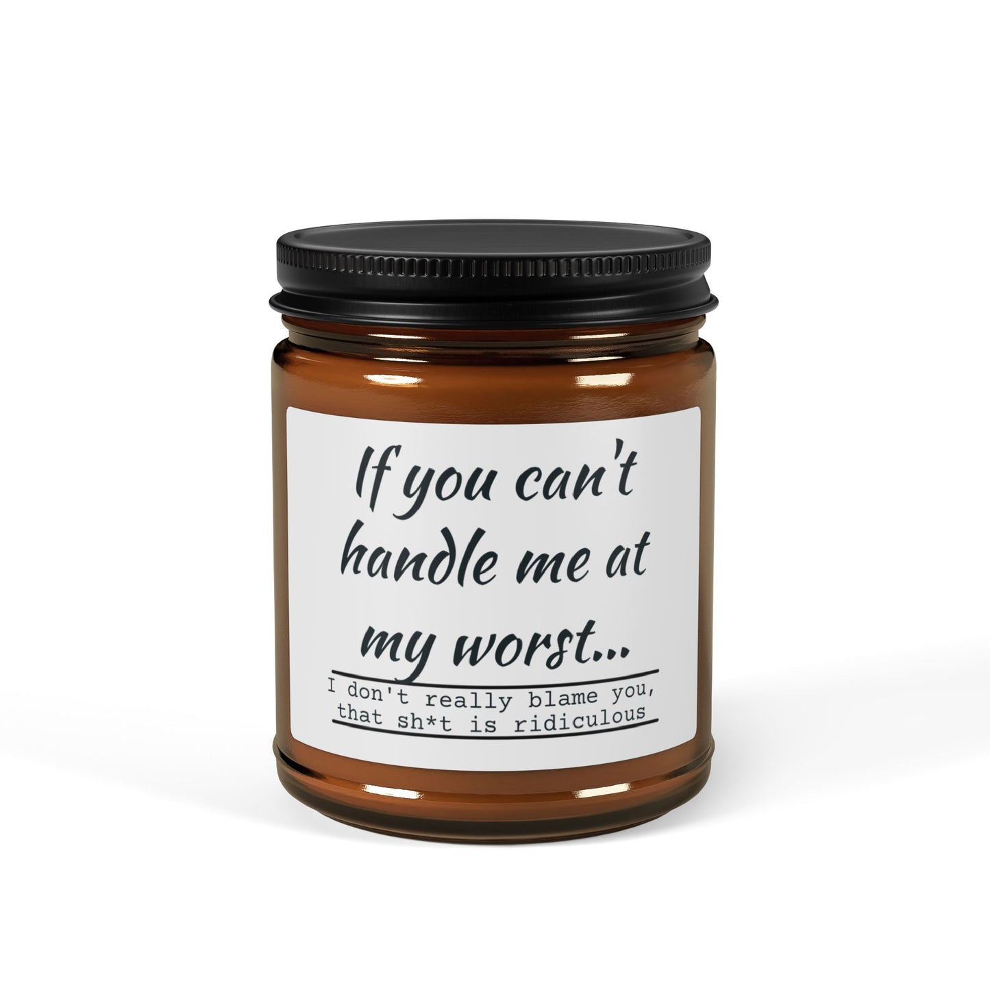 Funny Motivational Scented Soy Candle - "If You Can't Handle Me at My Worst" - Amber Jar - aMOOsing Designs