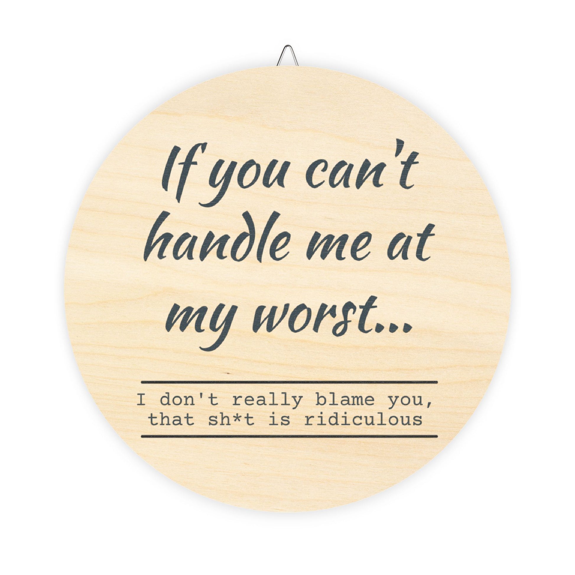 Funny Motivational Wood Sign - "If You Can't Handle Me at My Worst" - Rustic Home Decor - aMOOsing Designs