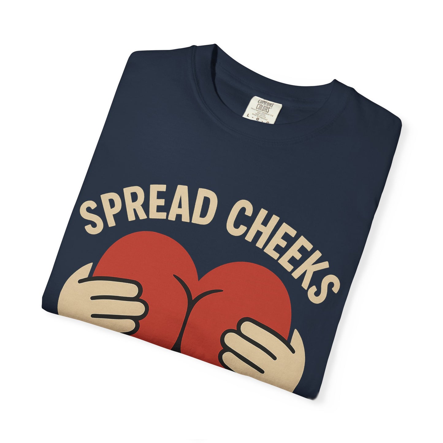 Spread Cheeks Not Hate T-Shirt, Unisex Humor Tee, Funny Gift, Casual Wear, Apparel
