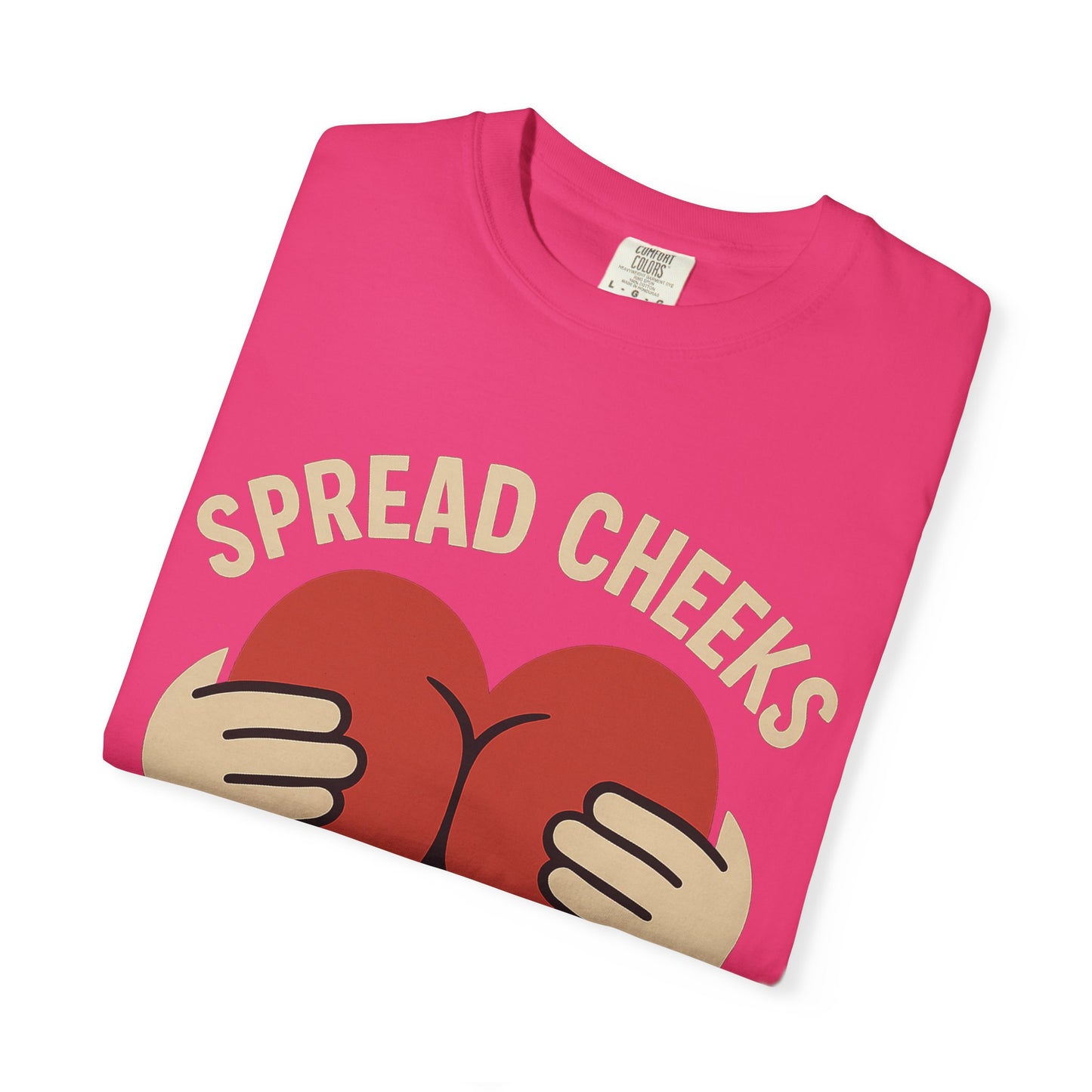 Spread Cheeks Not Hate T-Shirt, Unisex Humor Tee, Funny Gift, Casual Wear, Apparel