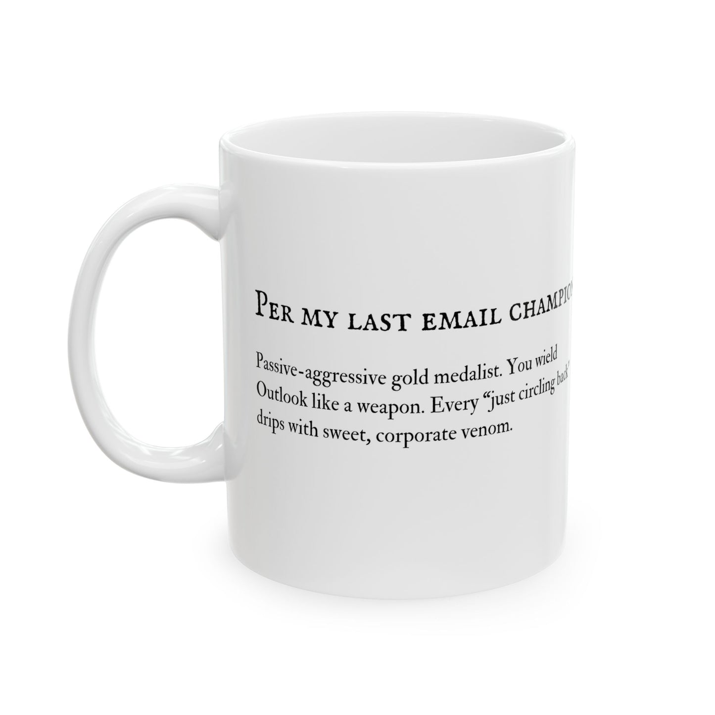 Ceramic Mug, Per My Last Email Champion- Funny Coffee Mug Gift for Coworkers and Bosses, Office Humor, Sarcastic Gift, Work Gag Gift,