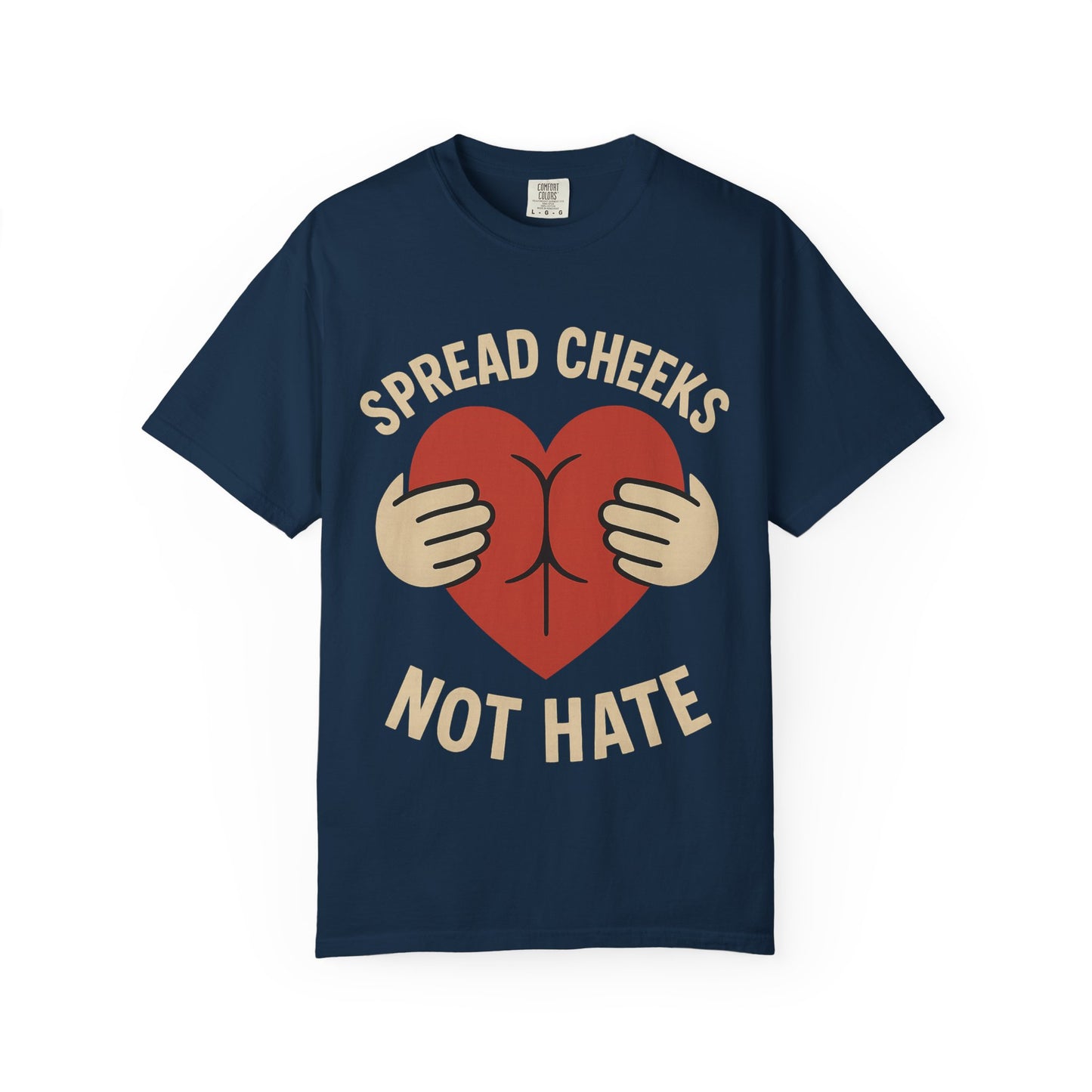 Spread Cheeks Not Hate T-Shirt, Unisex Humor Tee, Funny Gift, Casual Wear, Apparel